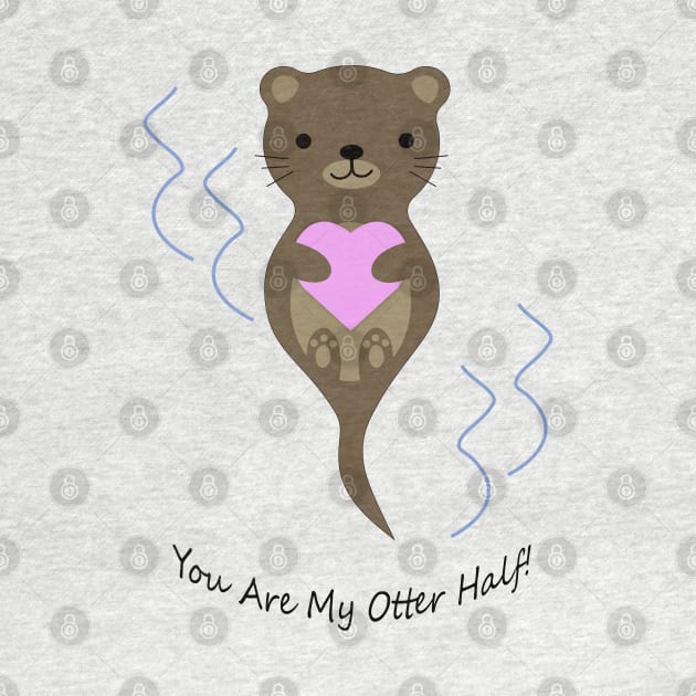 Adorable You Are My Otter Half Otter by Hedgie Designs